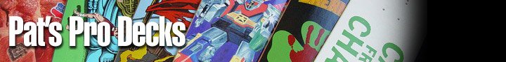 Pat's pro skate decks